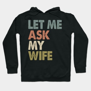 Vintage Let Me Ask My Wife Hoodie